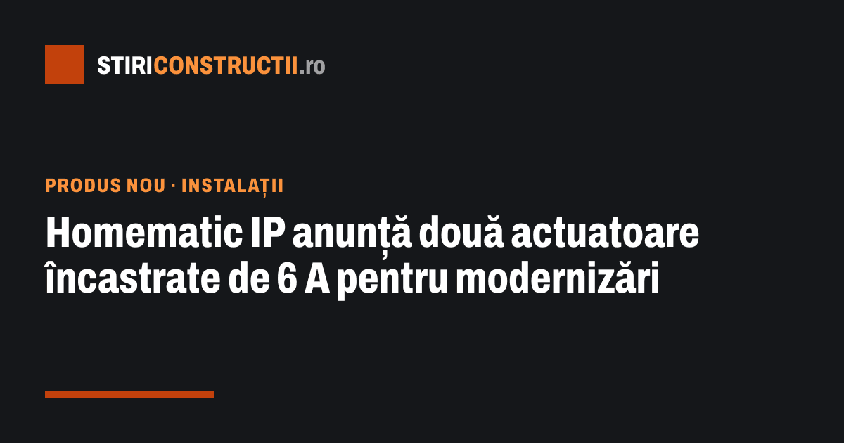 Homematic IP anunță două actuatoare încastrate de 6 A pentru modernizări
