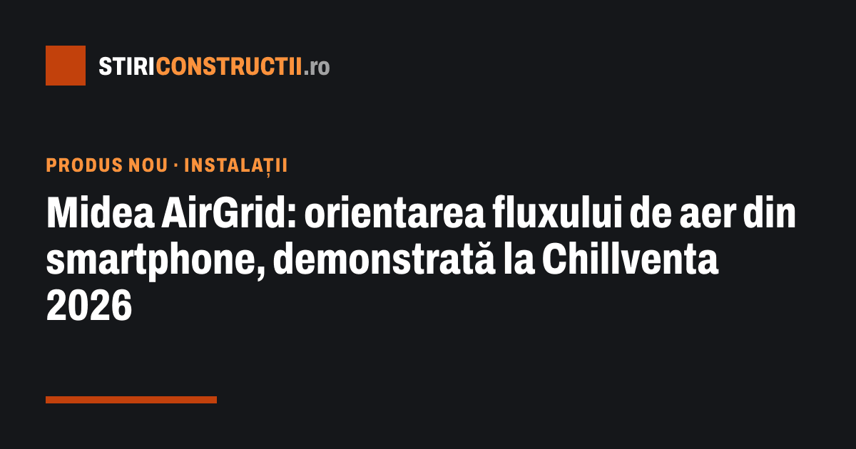 Midea AirGrid: orientarea fluxului de aer din smartphone, demonstrată la Chillventa 2026