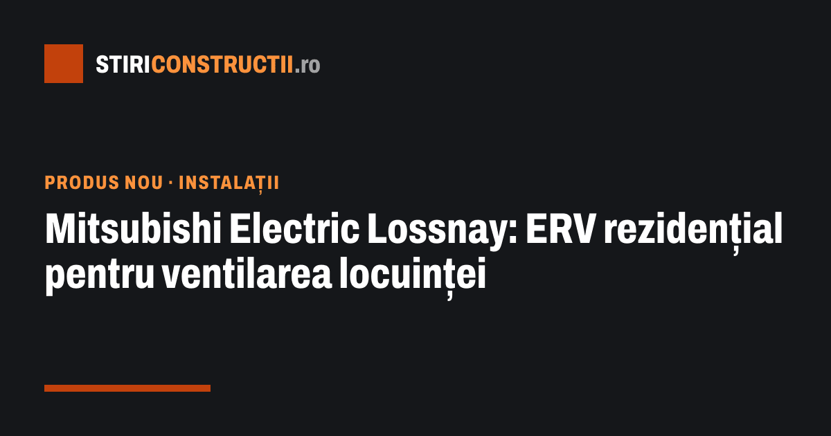 Mitsubishi Electric Lossnay: ERV rezidențial pentru ventilarea locuinței