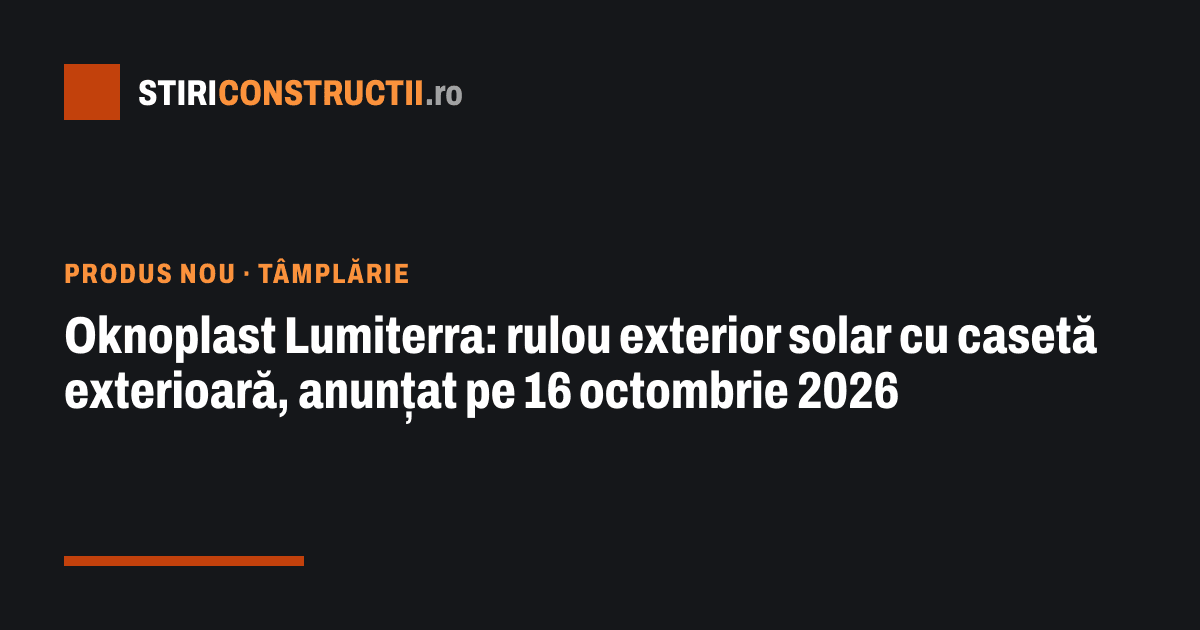 Oknoplast Lumiterra: rulou exterior solar cu casetă exterioară, anunțat pe 16 octombrie 2026