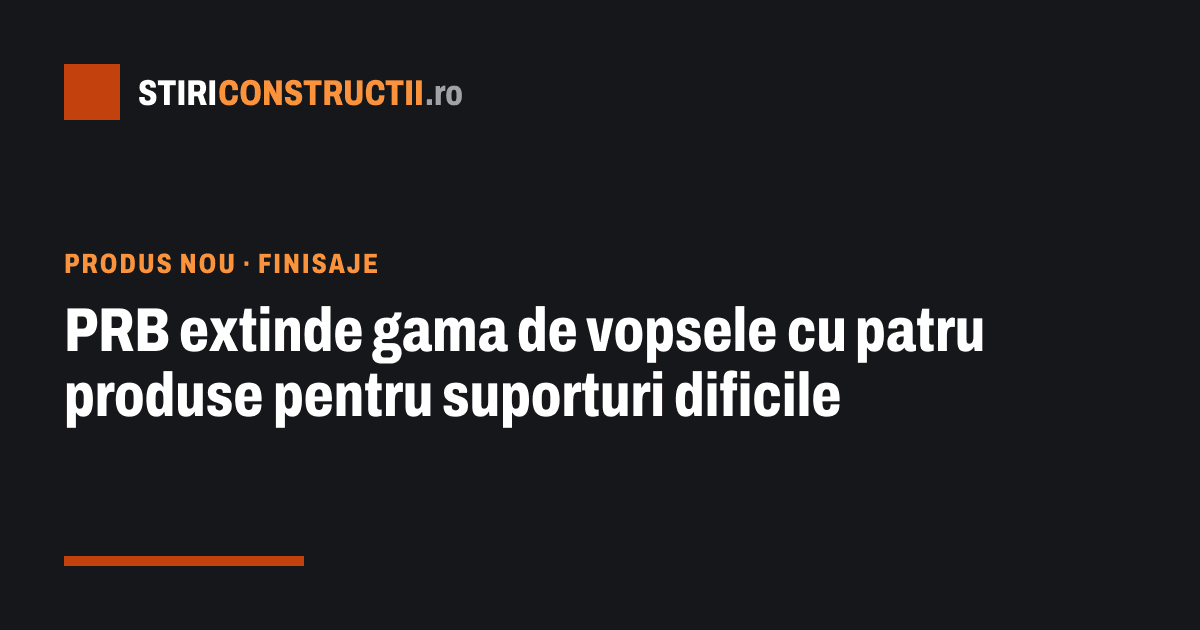 PRB extinde gama de vopsele cu patru produse pentru suporturi dificile