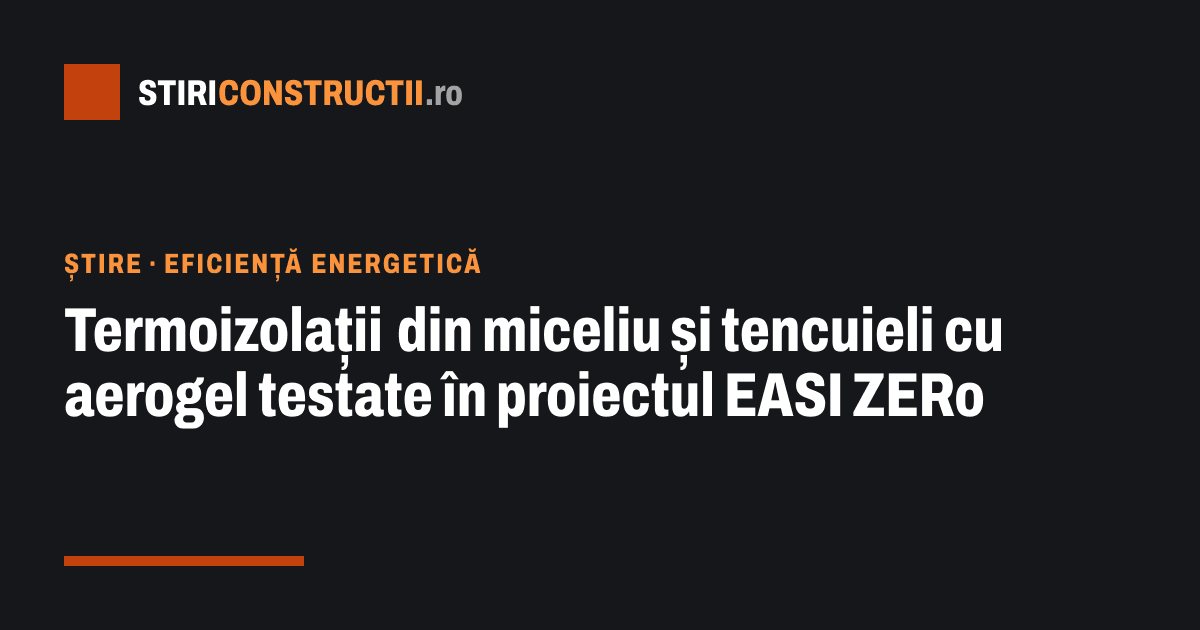Termoizolații din miceliu și tencuieli cu aerogel testate în proiectul EASI ZERo