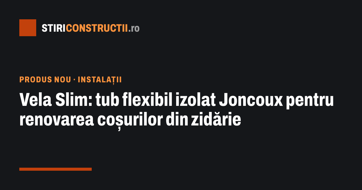 Vela Slim: tub flexibil izolat Joncoux pentru renovarea coșurilor din zidărie